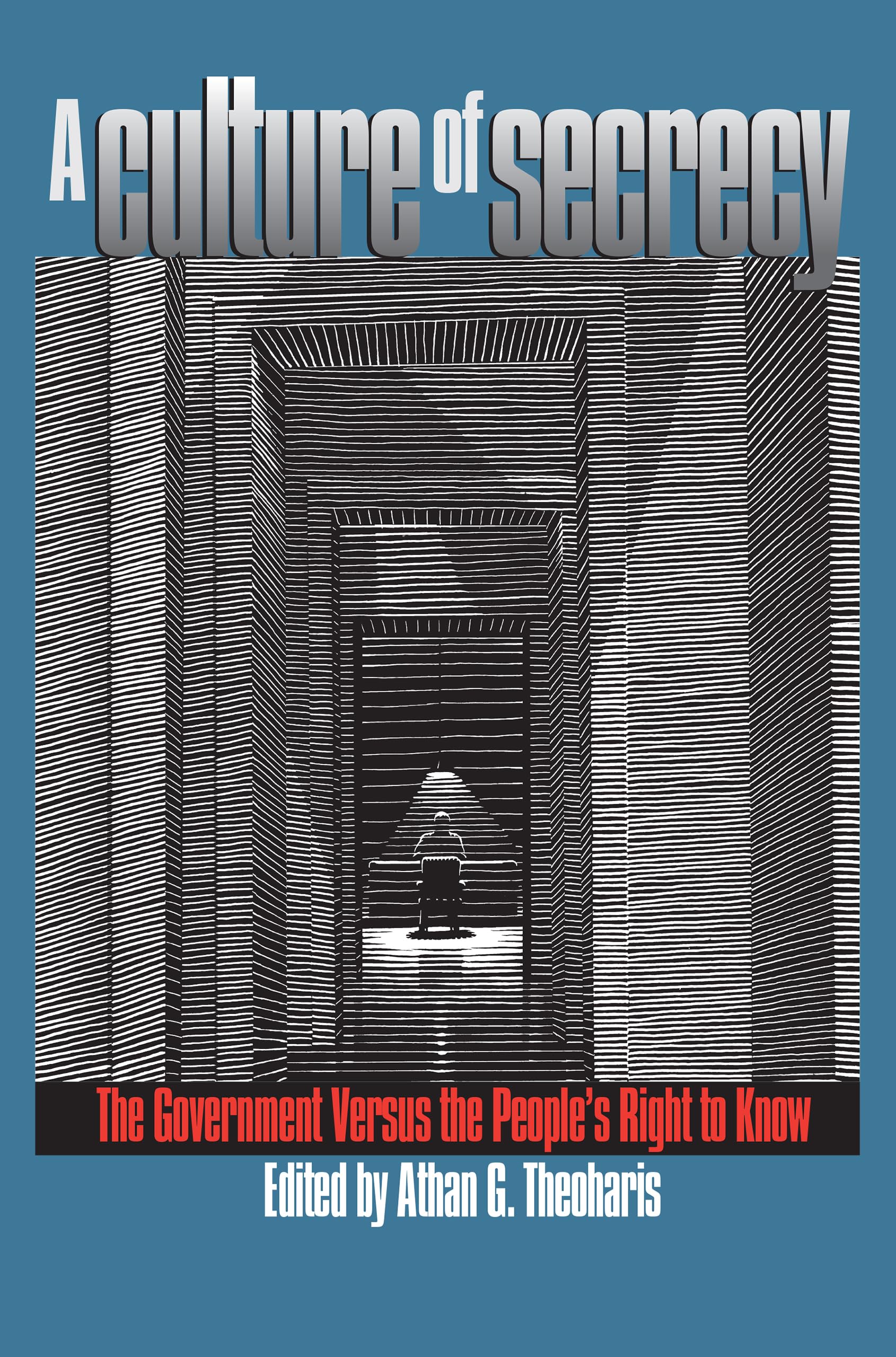 A Culture of Secrecy: The Government Versus the People's Right to Know