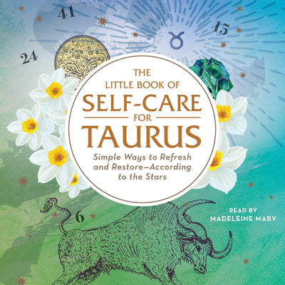 The Little Book of Self-Care for Taurus: Simple Ways to Refresh and Restore--According to the Stars (Astrology Self-Care)