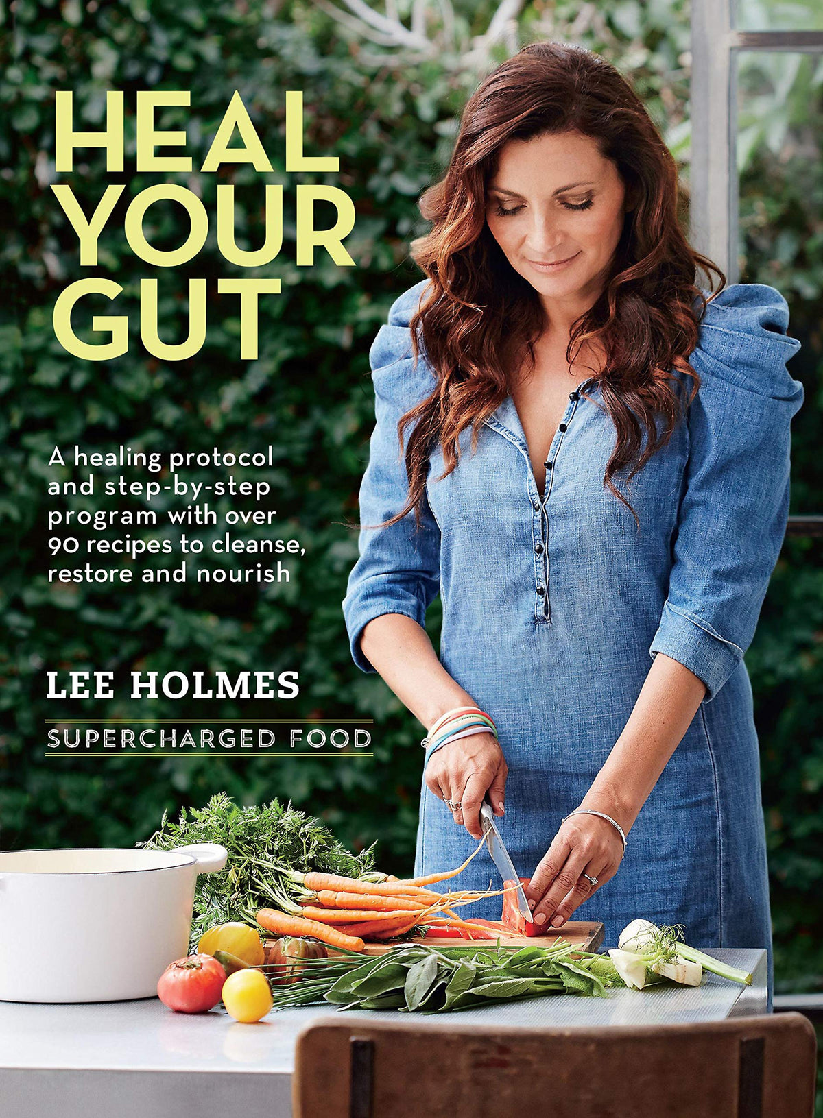 Heal Your Gut: A healing protocol and step-by-step program with more than 90 recipes to cleanse, restore, and nourish (Supercharge)
