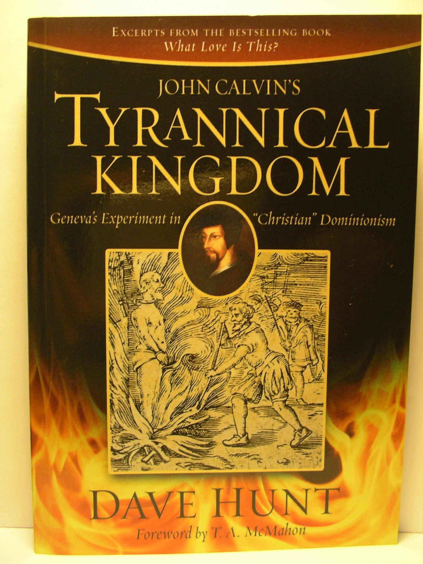 John Calvins Tyrannical Kingdom: Genevas Experiment in "Christian" Dominionism