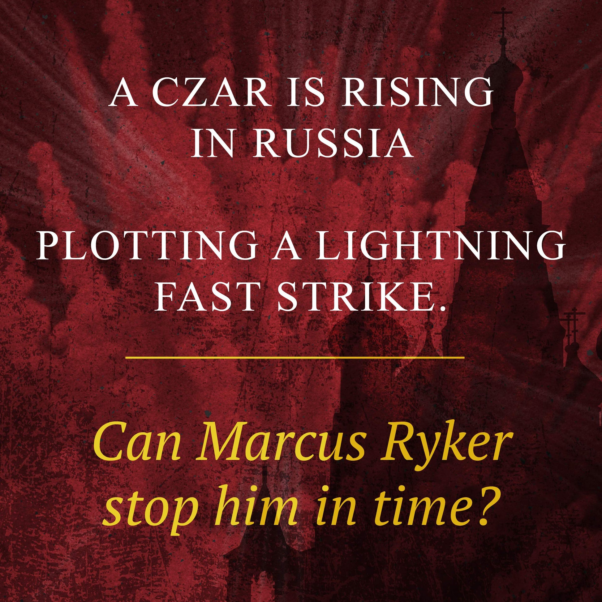 The Kremlin Conspiracy: A Marcus Ryker Series Political and Military Action Thriller: (Book 1) (A Marcus Ryker Thriller)