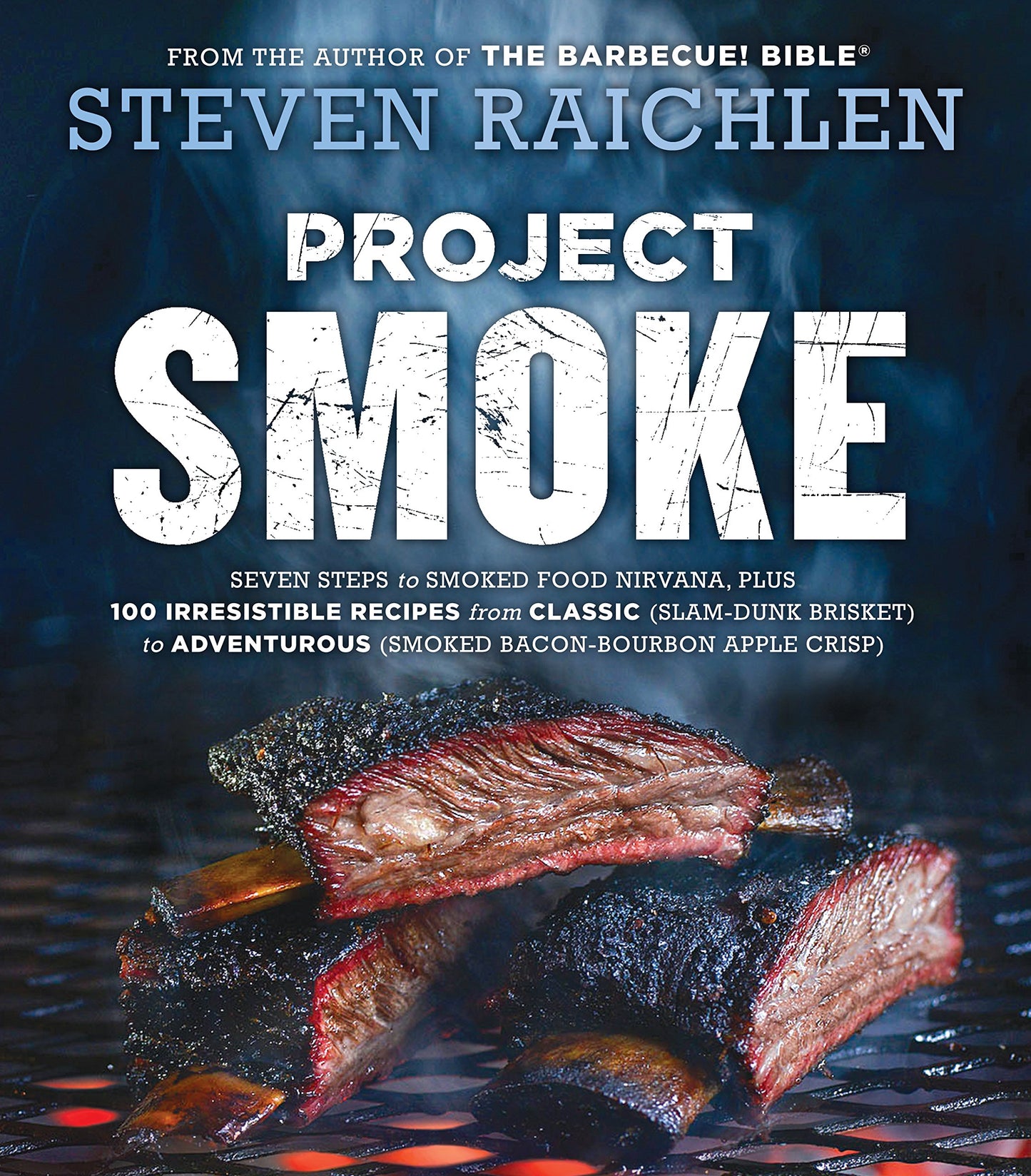 Project Smoke: Seven Steps to Smoked Food Nirvana, Plus 100 Recipes