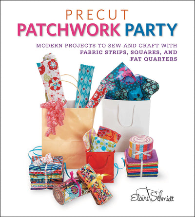 Precut Patchwork Party: Projects to Sew and Craft with Fabric Strips, Squares, and Fat Quarters