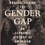 Understanding the Gender Gap: An Economic History of America