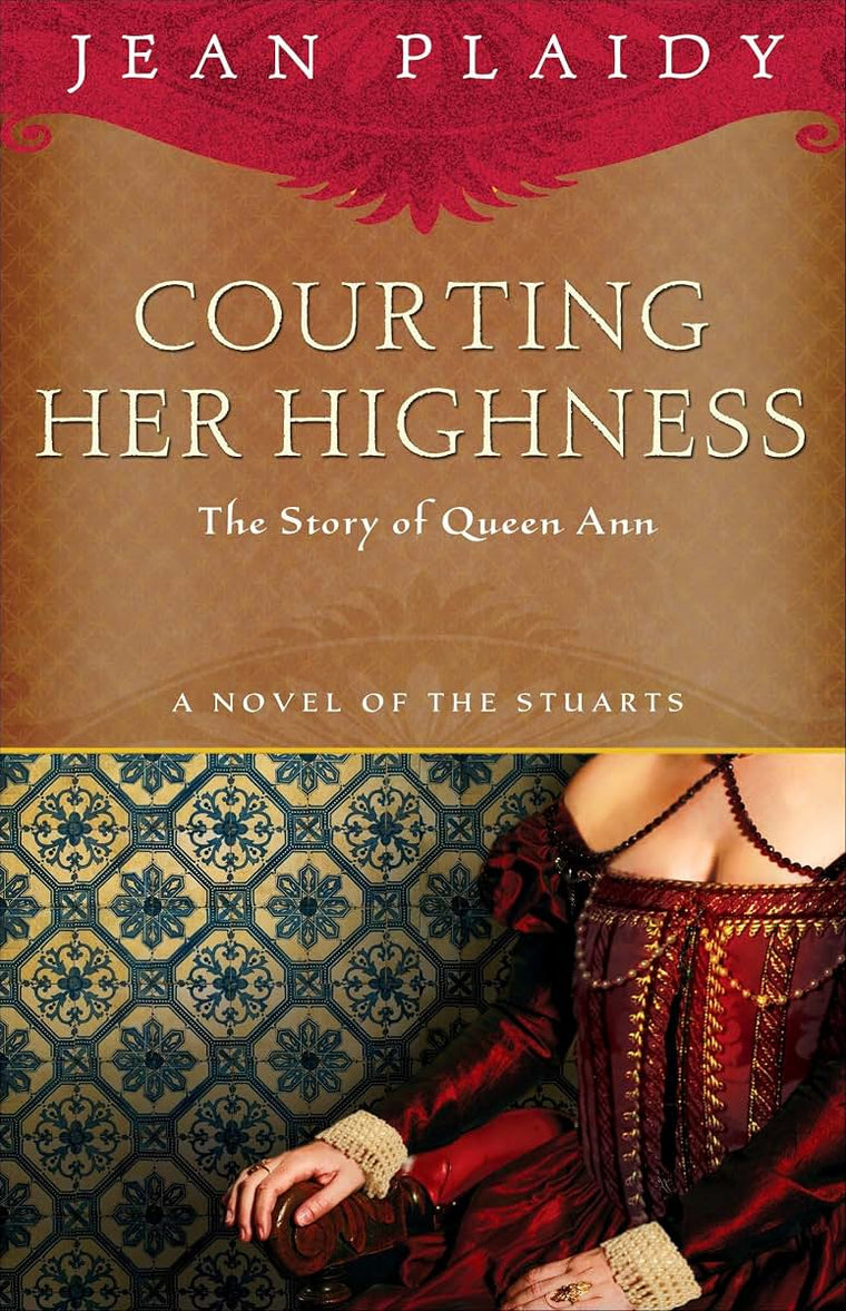 Courting Her Highness: The Story of Queen Anne (A Novel of the Stuarts)