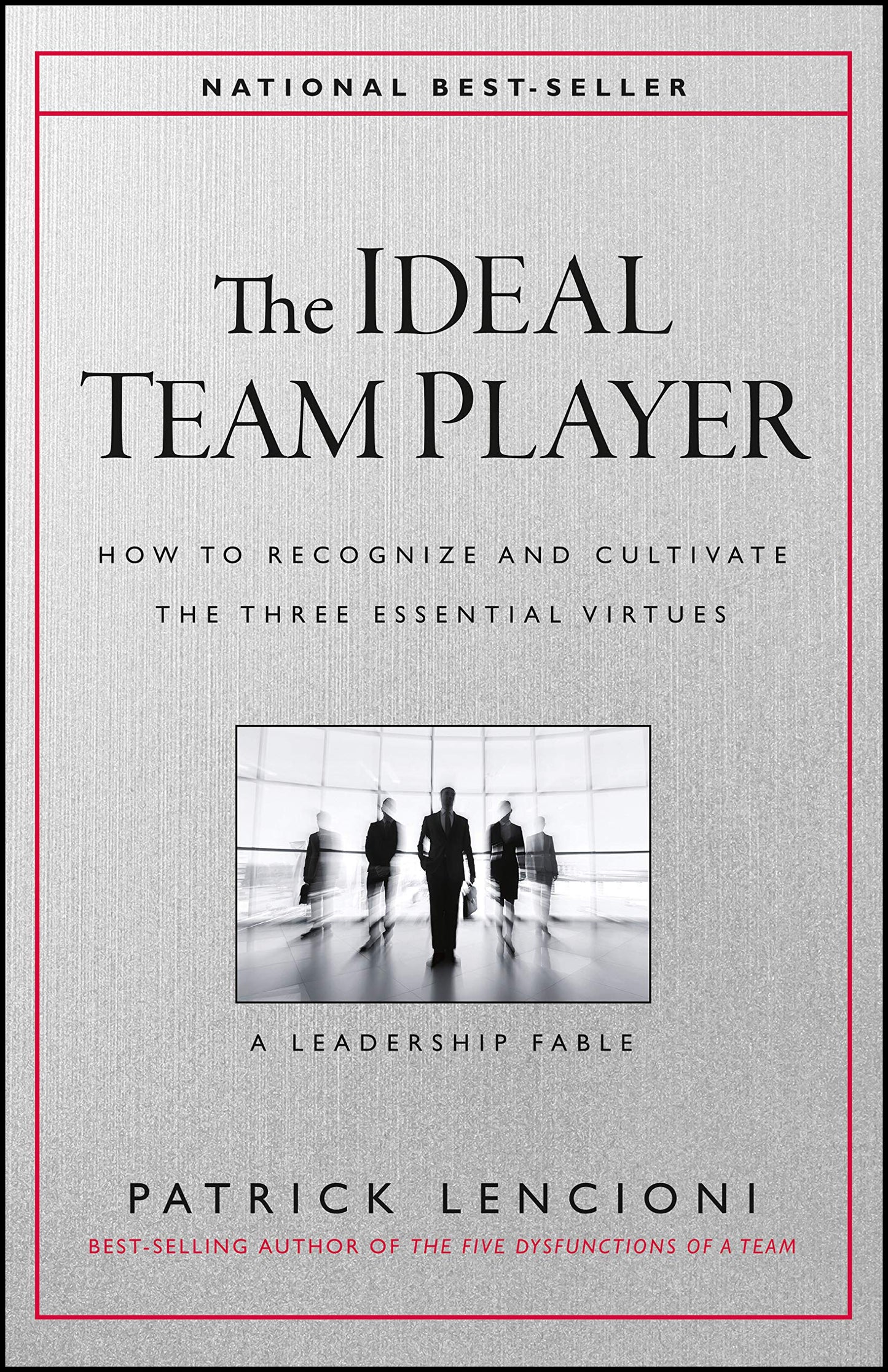 The Ideal Team Player: How to Recognize and Cultivate The Th