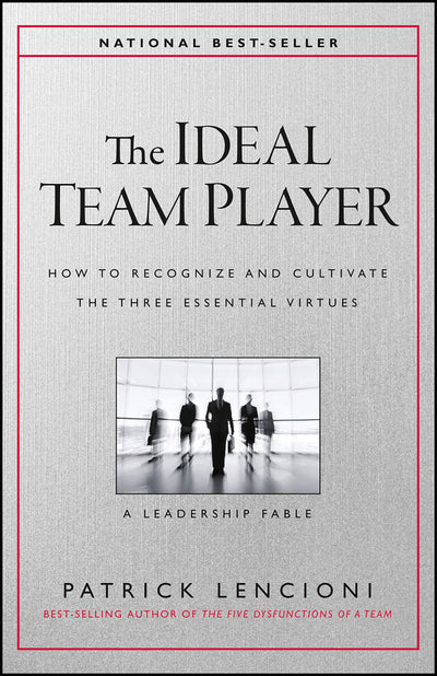 The Ideal Team Player: How to Recognize and Cultivate The Th