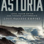 Astoria: John Jacob Astor and Thomas Jefferson's Lost Pacific Empire: A Story of Wealth, Ambition, and Survival