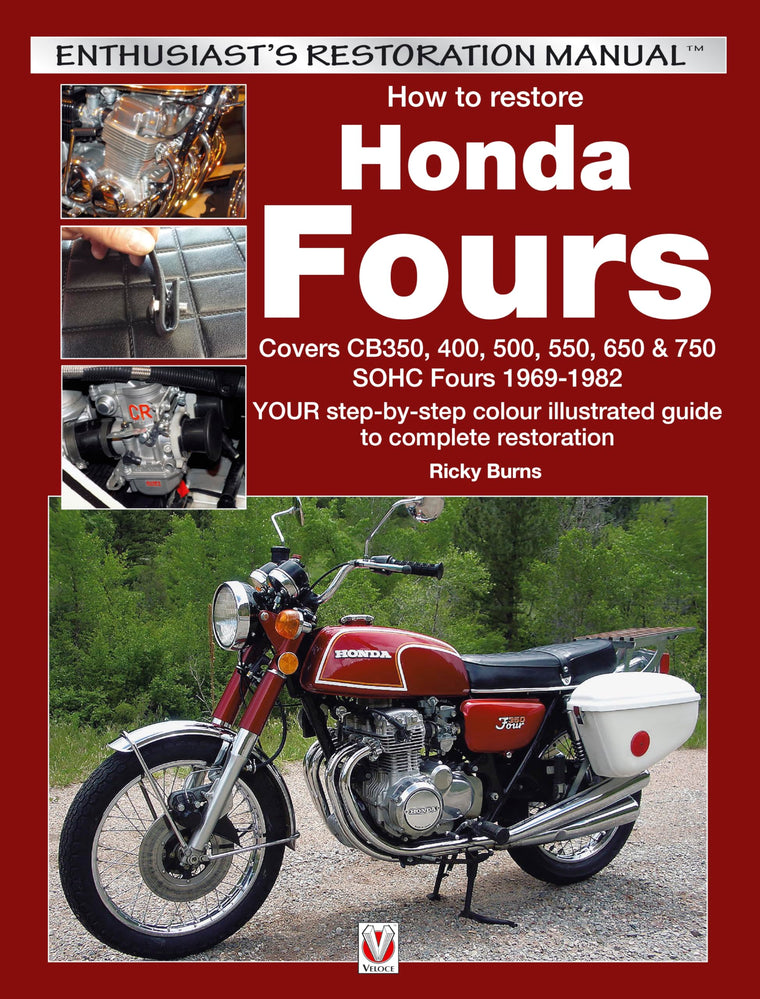 How to Restore Honda Fours: Covers CB350, 400, 500, 550, 650 & 750, SOHC Fours 1969-1982 - YOUR Step-By-Step Colour Illustrated Guide to Complete Restoration (Enthusiast's Restoration Manual)