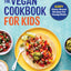 The Vegan Cookbook for Kids: Easy Plant-Based Recipes for Young Chefs