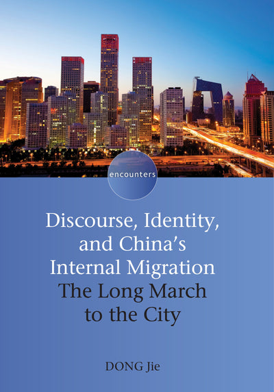 Discourse, Identity, and China's Internal Migration: The Long March to the City (Encounters, 1)