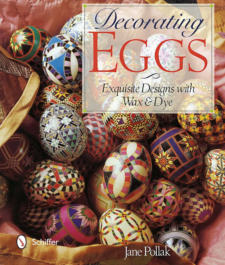 Decorating Eggs: Exquisite Designs with Wax & Dye