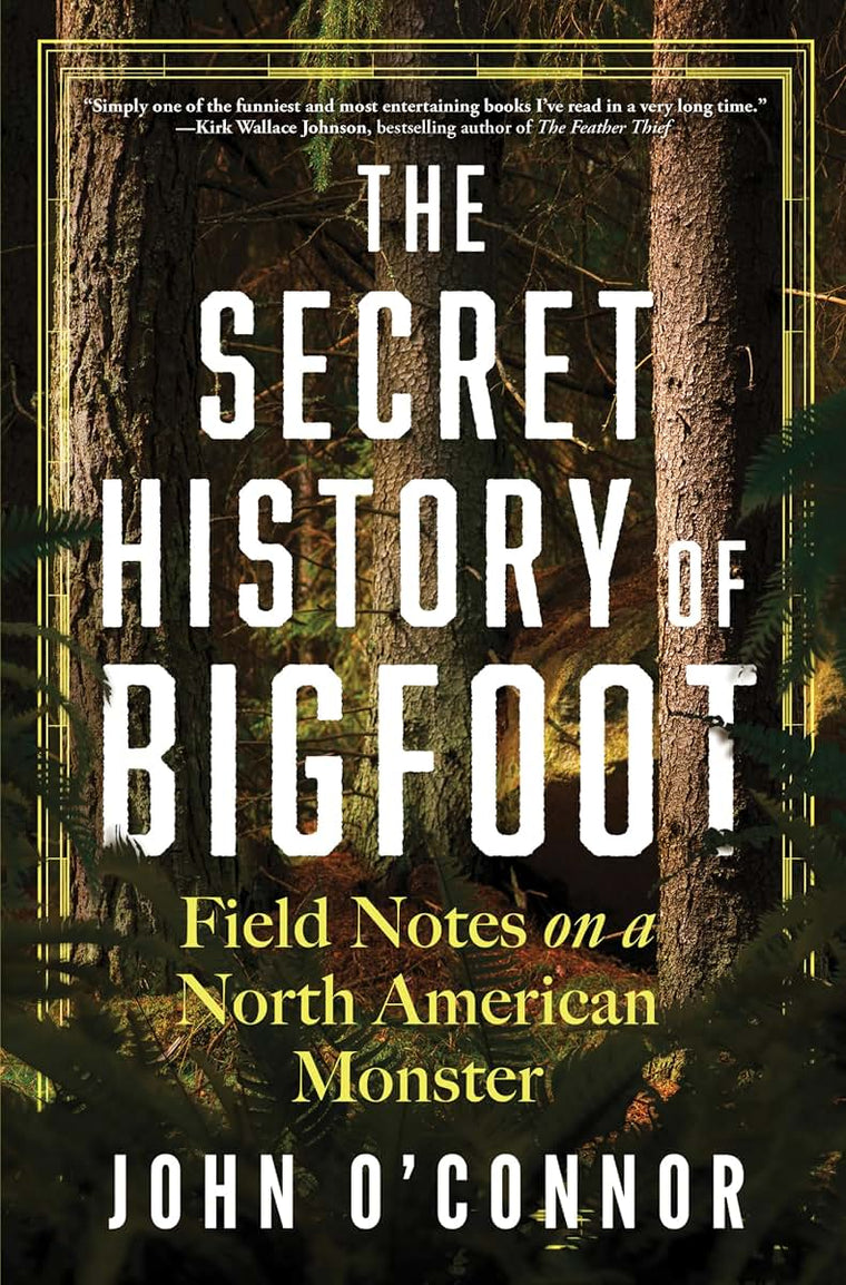 The Secret History of Bigfoot: Field Notes on a North Americ