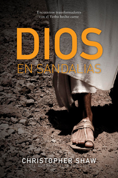 Dios en sandalias: Encuentros transformadores con el Verbo hecho carne (Spanish Edition)