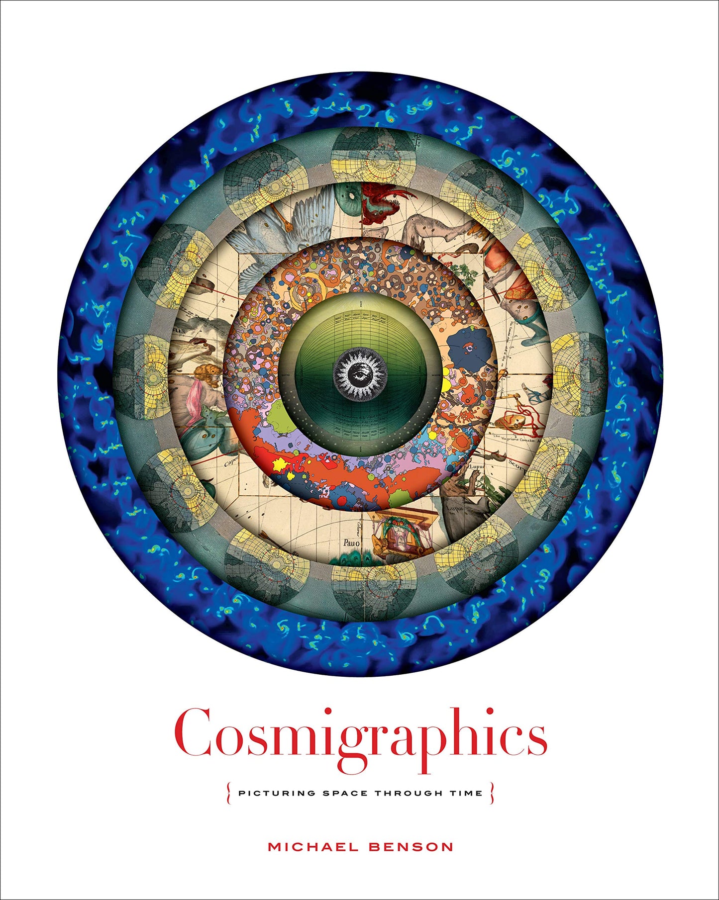 Cosmigraphics: Picturing Space Through Time by Benson, Micha