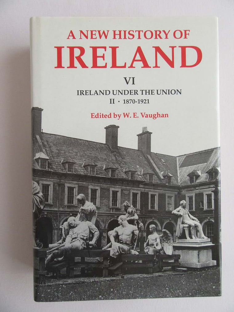 A New History of Ireland, Volume VI: Ireland Under the Union, II: 1870-1921