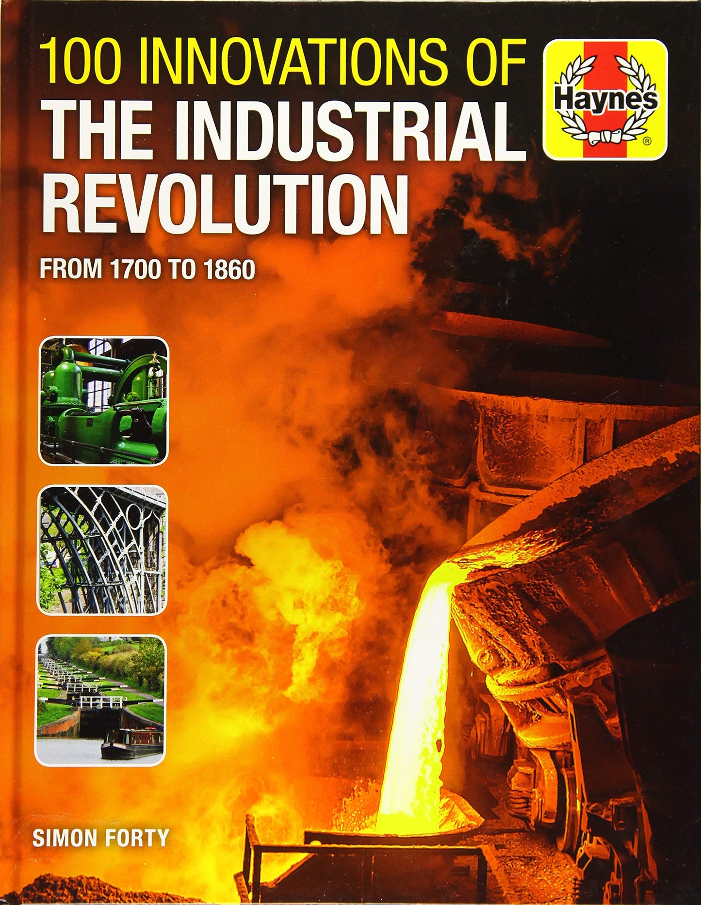 100 Innovations of the Industrial Revolution: From 1700 to 1