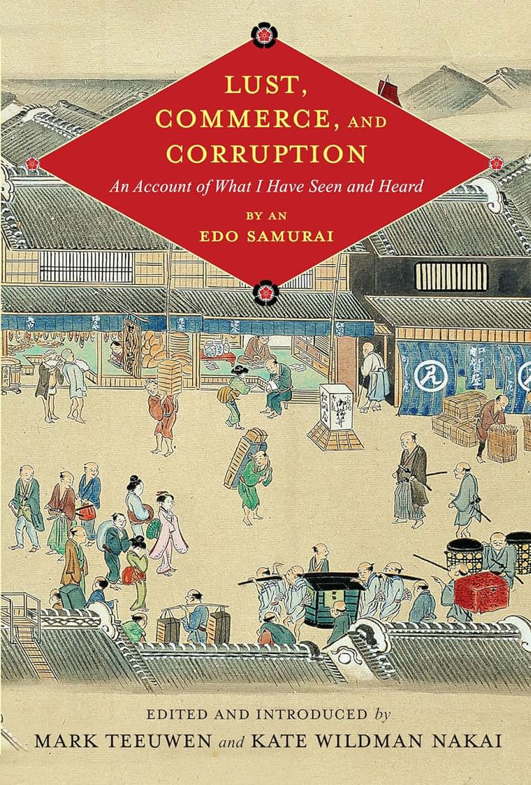 Lust, Commerce, and Corruption: An Account of What I Have Seen and Heard, by an Edo Samurai (Translations from the Asian Classics)