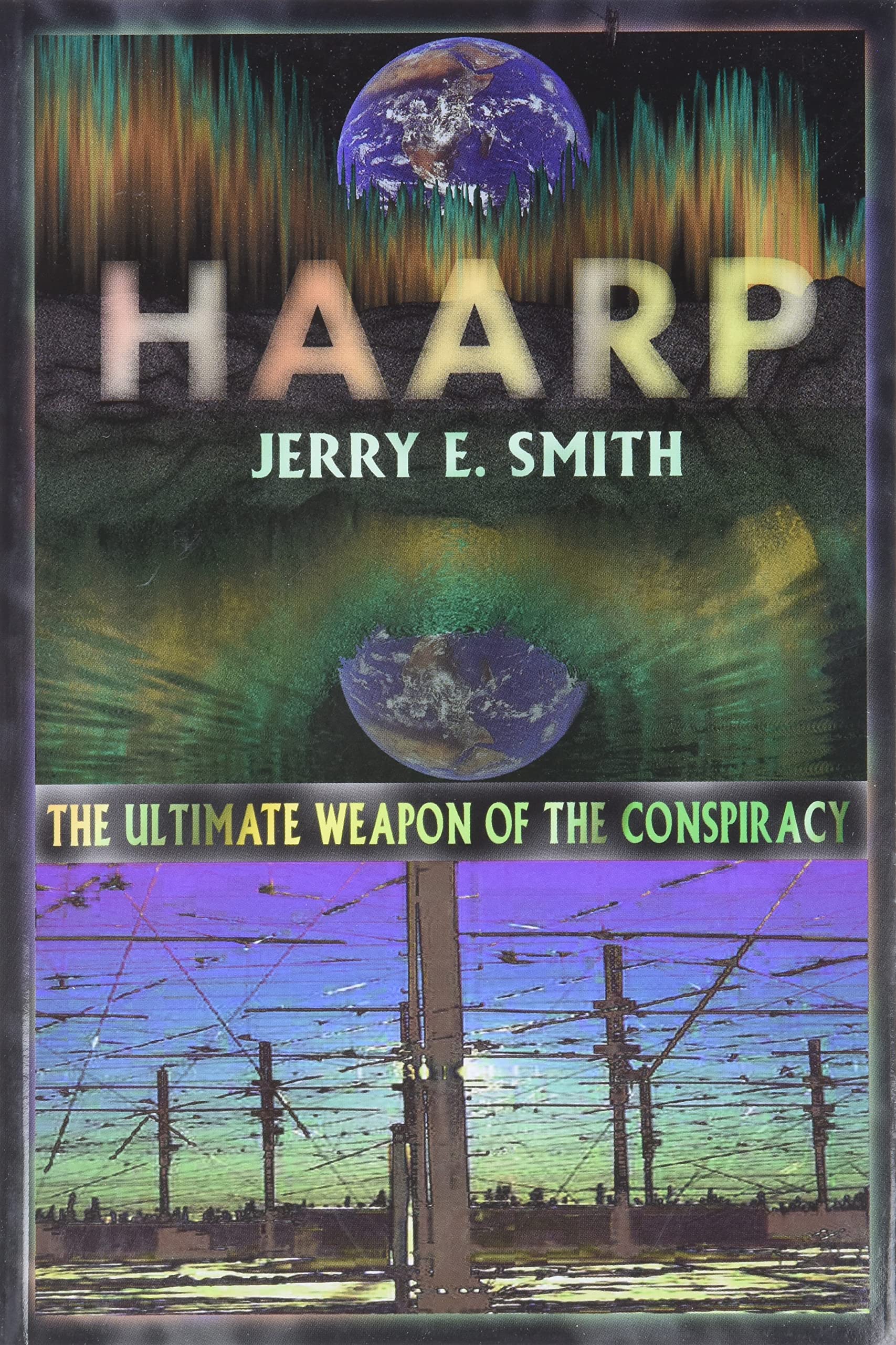 HAARP: The Ultimate Weapon of the Conspiracy (The Mind-Control Conspiracy Series)