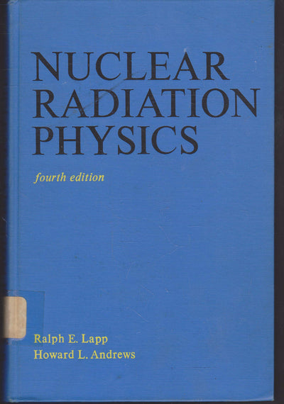 Nuclear radiation physics by Ralph Eugene Lapp