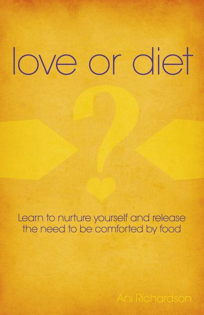 Love or Diet: Nurture Yourself and Release the Need to be Comforted by Food