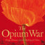 The Opium War: Drugs, Dreams and the Making of China