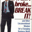 If It Aint Broke...Break It! and Other Unconventional Wisdom