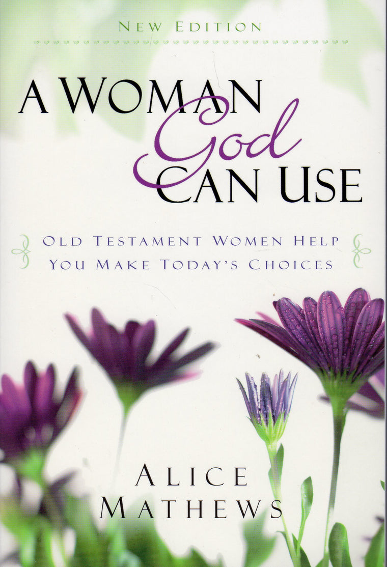 A Woman God Can Use: Old Testament Women Help You Make Today's Choices
