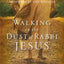 Walking in the Dust of Rabbi Jesus: How the Jewish Words of Jesus Can Change Your Life