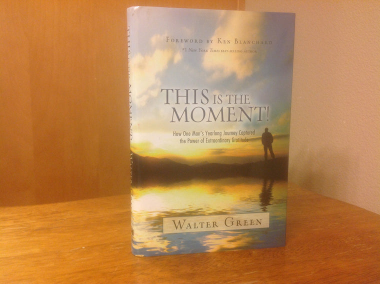 This Is the Moment!: How One Man's Yearlong Journey Captured the Power of Extraordinary Gratitude