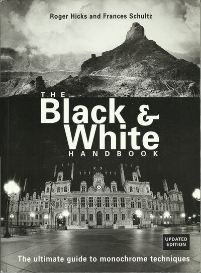 The Black & White Handbook: The Ultimate Guide to Monochrome Techniques Updated Edition