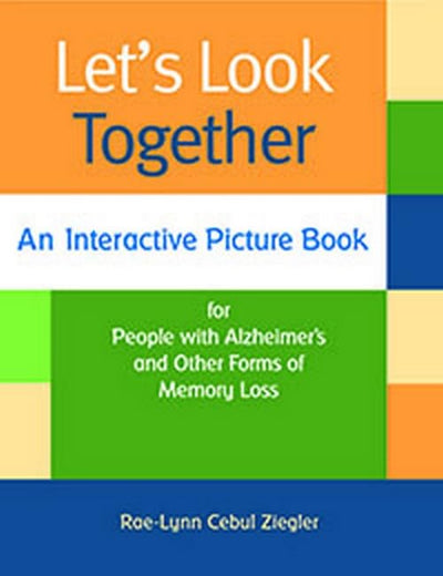 Let's Look Together: An Interactive Picture Book for People with Alzheimer's & Other Forms of Memory Loss