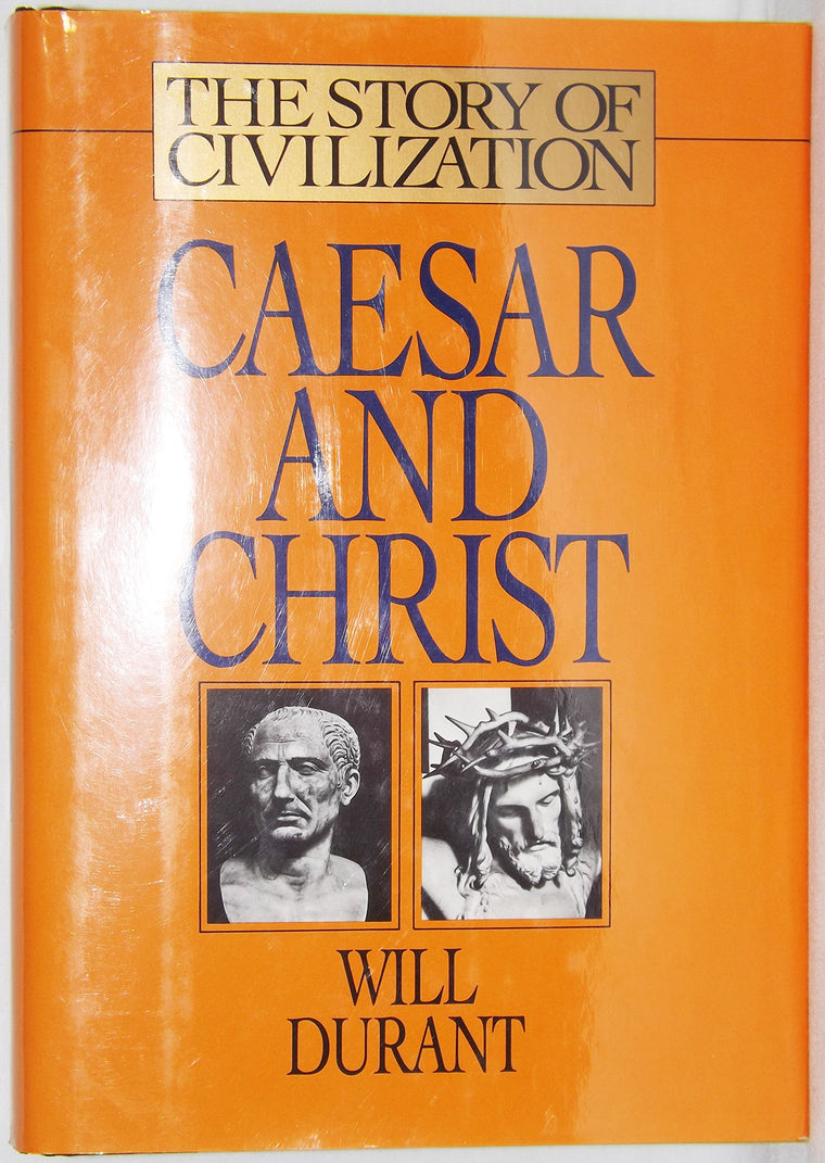 Caesar and Christ: A History of Roman Civilization and of Christianity from Their Beginnings to A.D. 325 (Story of Civilization)
