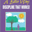There's Got To Be A Better Way: Discipline That Works!