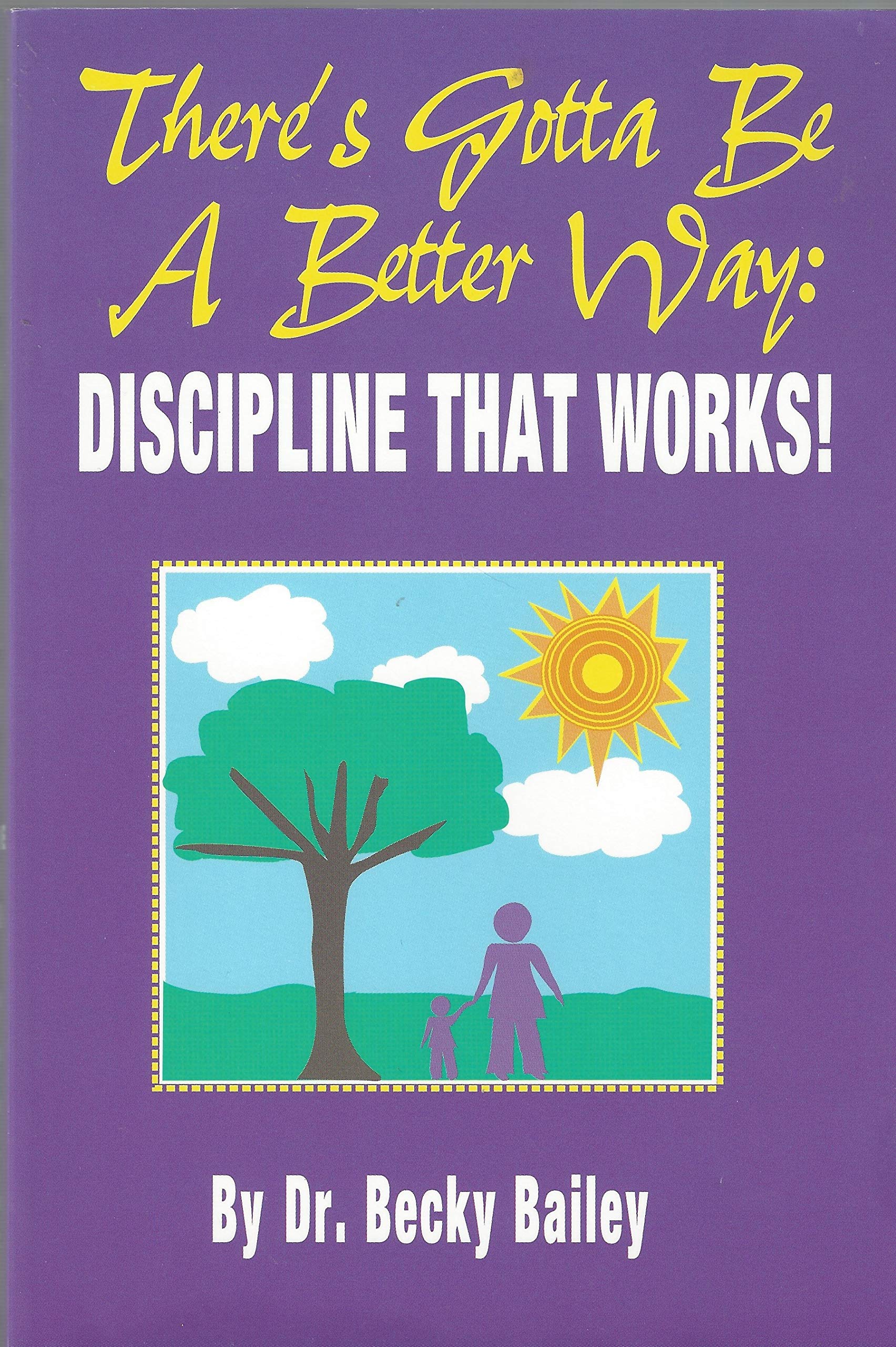 There's Got To Be A Better Way: Discipline That Works!