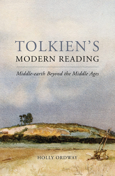 Tolkien's Modern Reading: Middle-earth Beyond the Middle Age