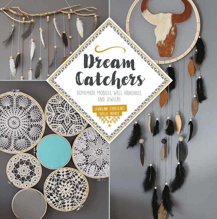 Dream Catchers: Homemade Mobiles, Wall Hangings, and Jewelry