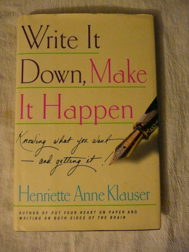 Write It Down, Make It Happen: Knowing What You Want--and Getting It!
