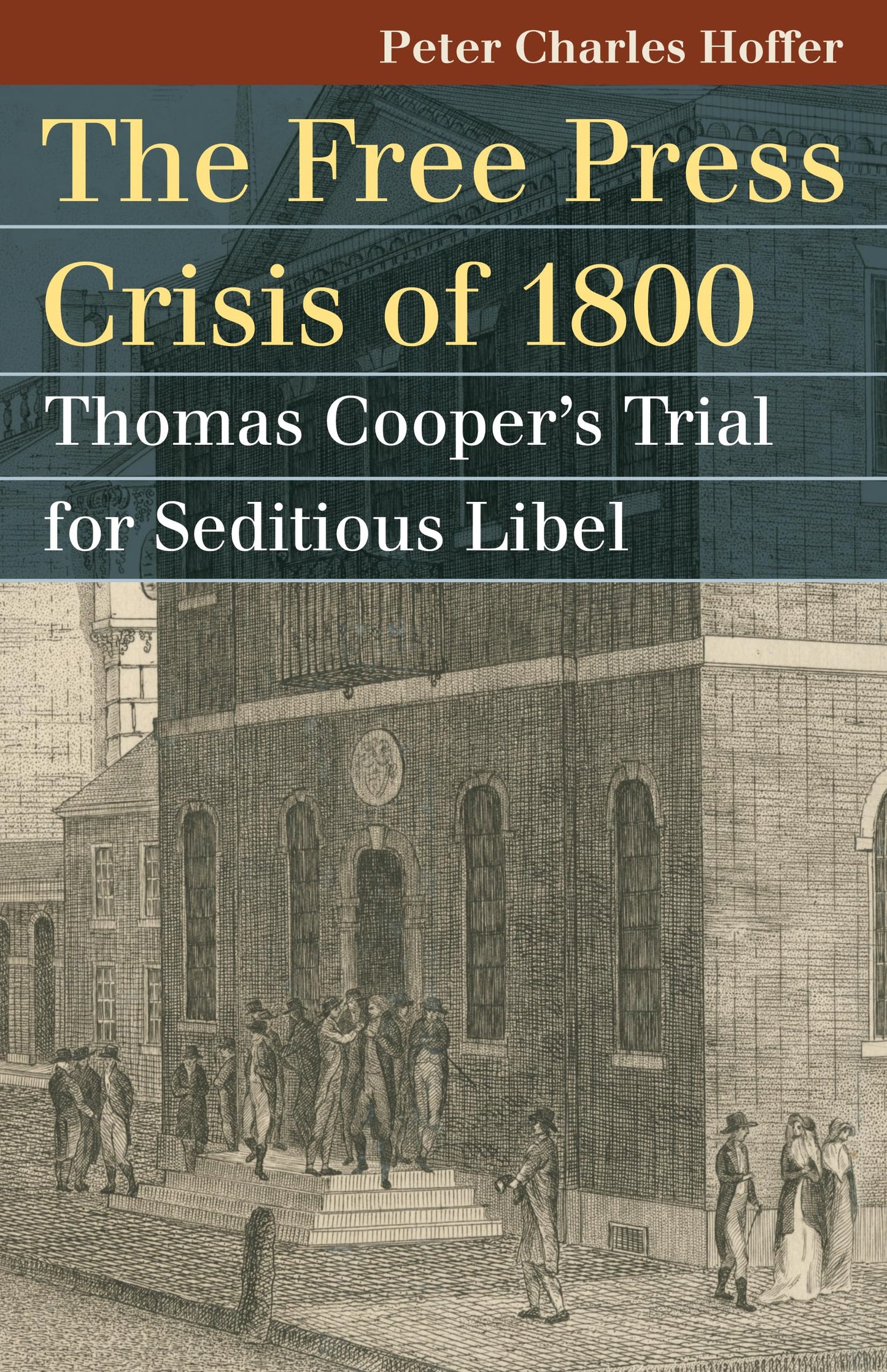 The Free Press Crisis of 1800: Thomas Cooper's Trial for Seditious Libel (Landmark Law Cases & American Society)