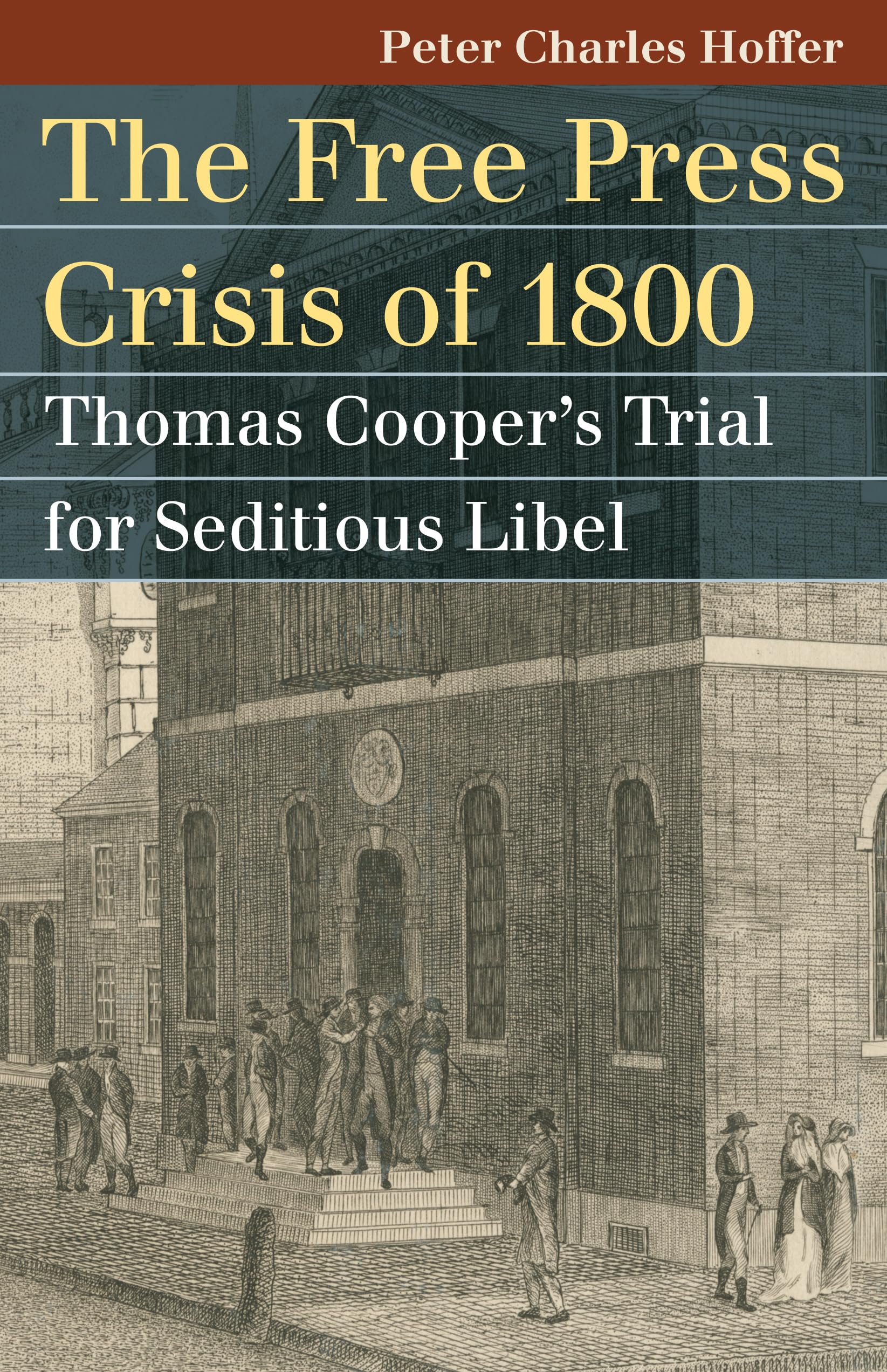 The Free Press Crisis of 1800: Thomas Cooper's Trial for Seditious Libel (Landmark Law Cases & American Society)