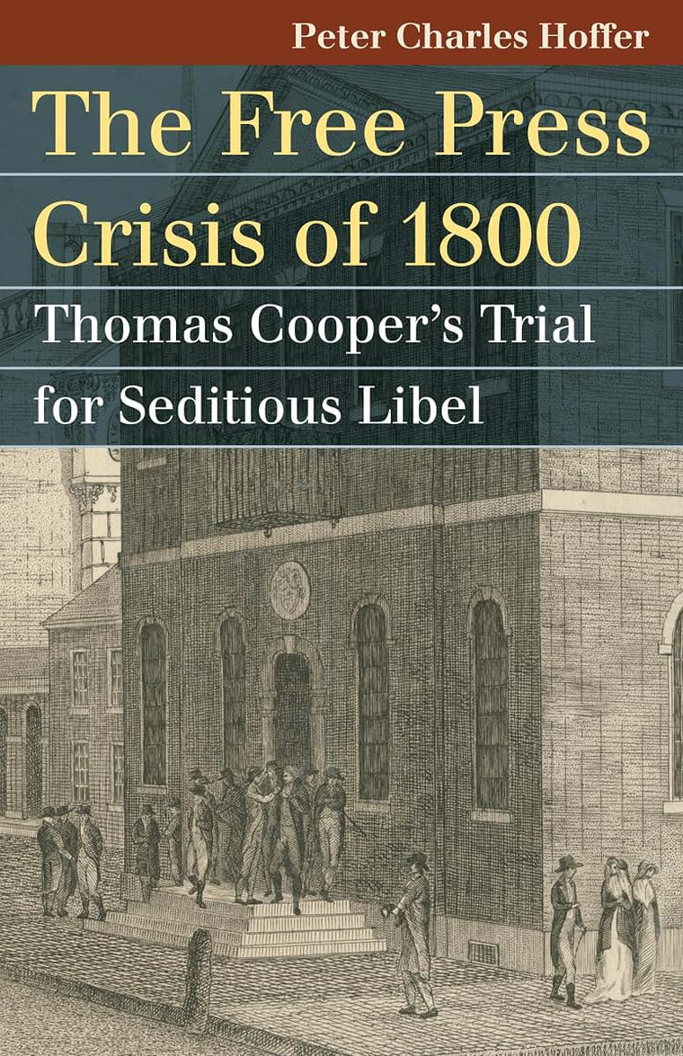The Free Press Crisis of 1800: Thomas Cooper's Trial for Seditious Libel (Landmark Law Cases & American Society)