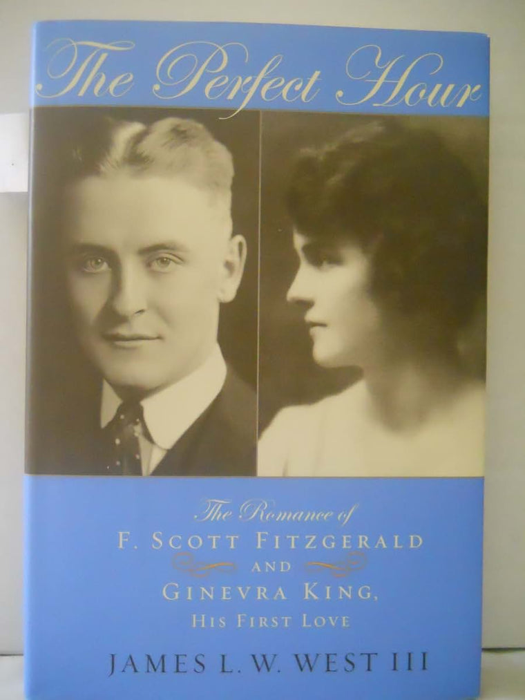 The Perfect Hour: The Romance of F. Scott Fitzgerald and Ginevra King, His First Love