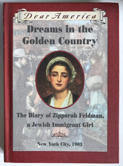 Dreams in the Golden Country: The Diary of Zipporah Feldman, a Jewish Immigrant Girl, New York City, 1903 (Dear America)