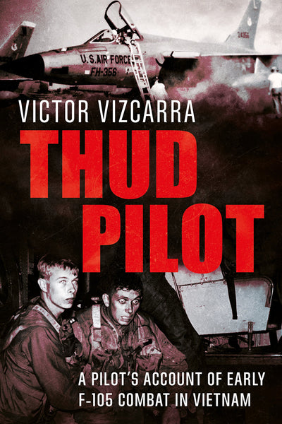 Thud Pilot: A Pilots Account of Early F-105 Combat in Vietnam