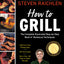 How to Grill: The Complete Illustrated Book of Barbecue Techniques, A Barbecue Bible! Cookbook (Steven Raichlen Barbecue Bible Cookbooks)