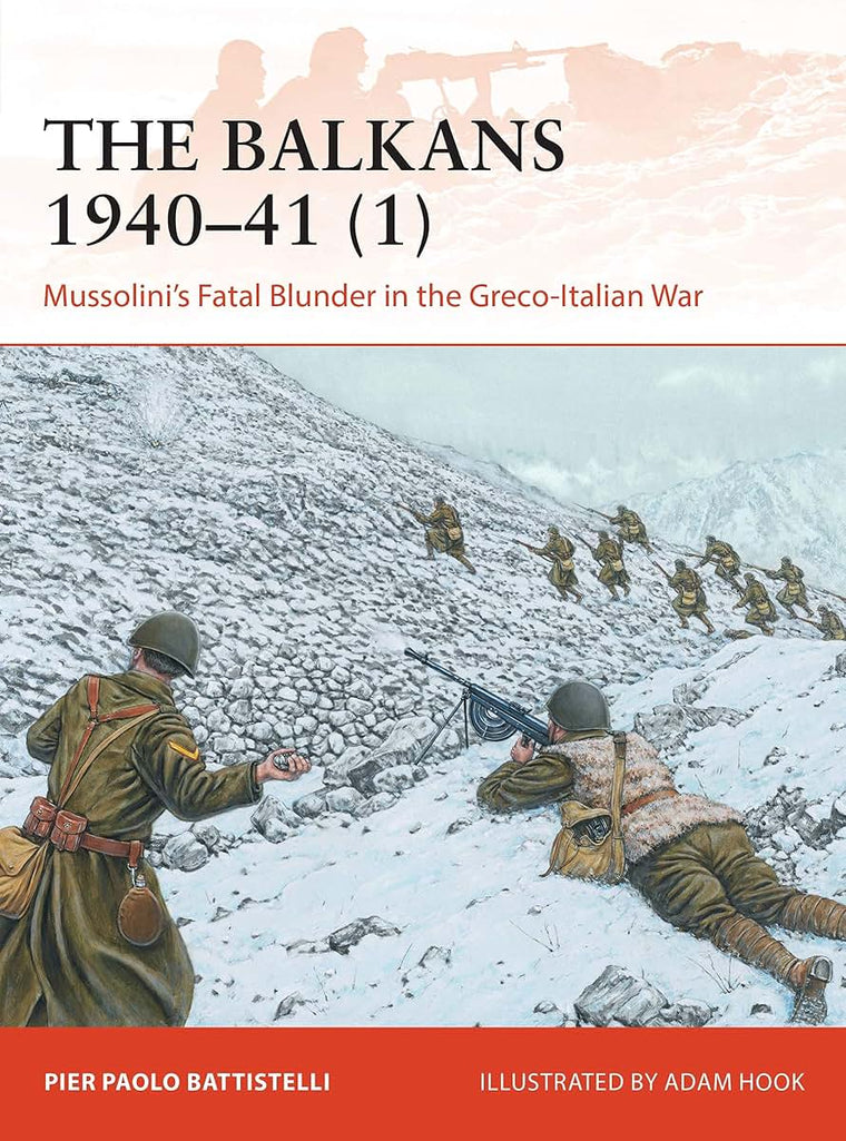 The Balkans 1940-41 (1): Mussolini's Fatal Blunder in the Greco-Italian War (Campaign)
