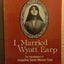 I Married Wyatt Earp: The Recollections of Josephine Sarah Marcus Earp