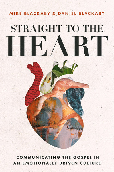 Straight to the Heart: Communicating the Gospel in an Emotionally Driven Culture
