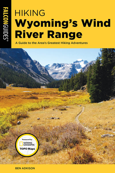 Hiking Wyoming's Wind River Range: A Guide to the Areas Greatest Hiking Adventures (Regional Hiking Series)