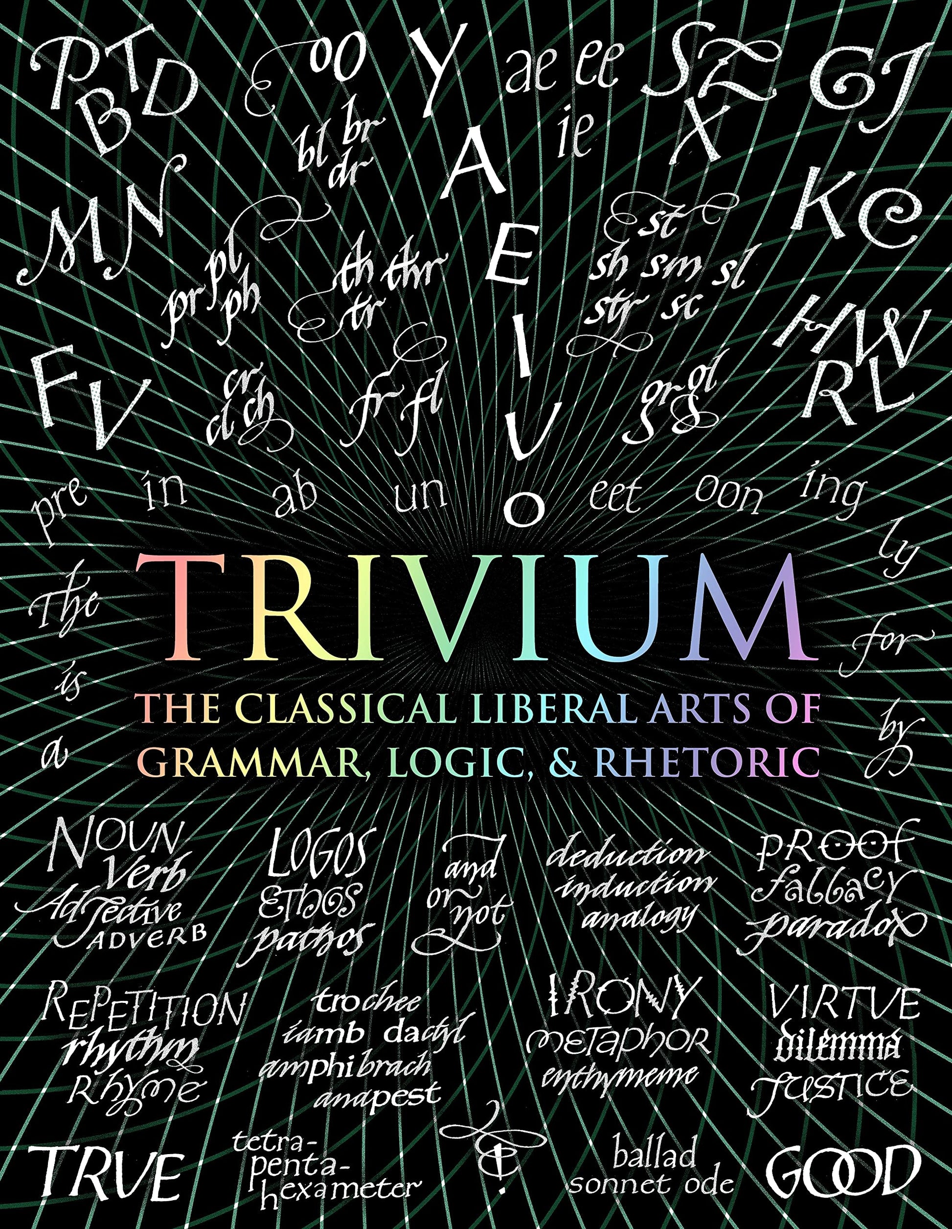 Trivium: The Classical Liberal Arts of Grammar, Logic, & Rhetoric (Wooden Books, 4)